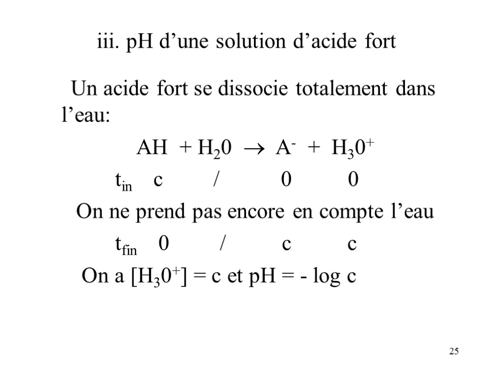 25 iii. pH d’une solution d’acide fort Un acide fort se dissocie totalement dans